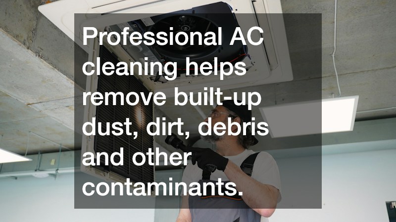Professional AC cleaning helps remove built-up dust, dirt, debris and other contaminants.