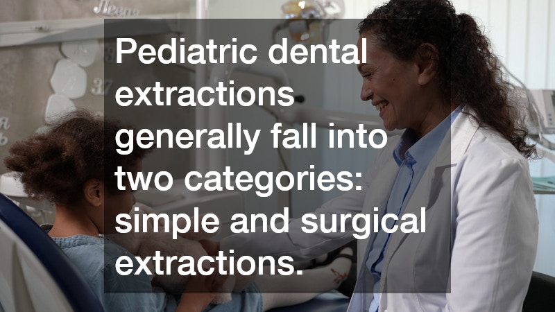 Pediatric dental extractions generally fall into two categories: simple and surgical extractions.