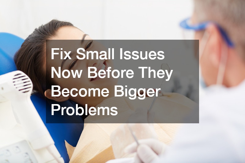 Fix Small Issues Now Before They Become Bigger Problems