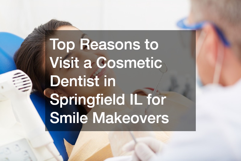 Top Reasons to Visit a Cosmetic Dentist in Springfield IL for Smile Makeovers