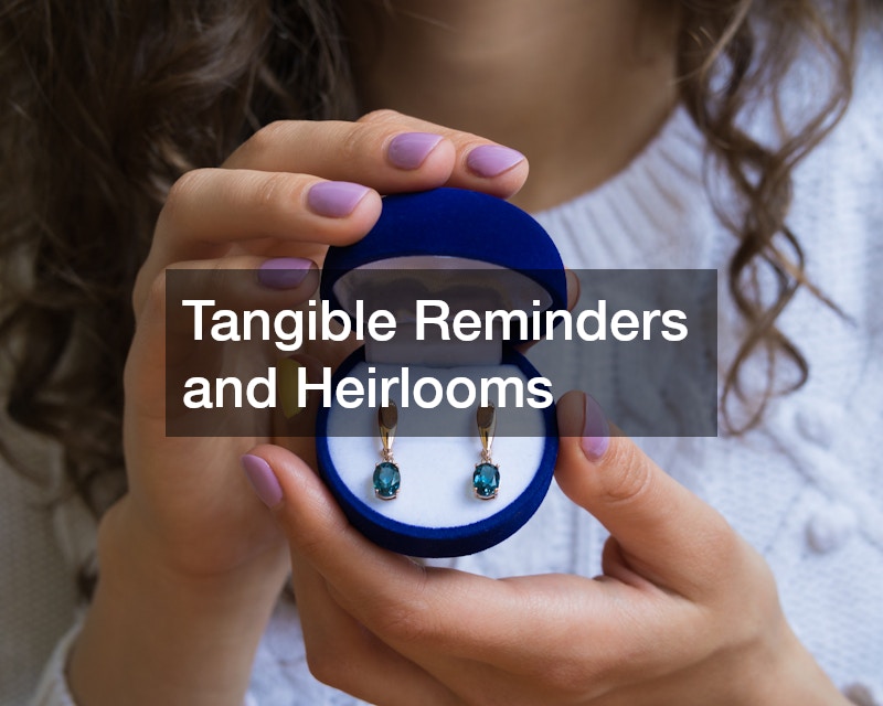 Tangible Reminders and Heirlooms