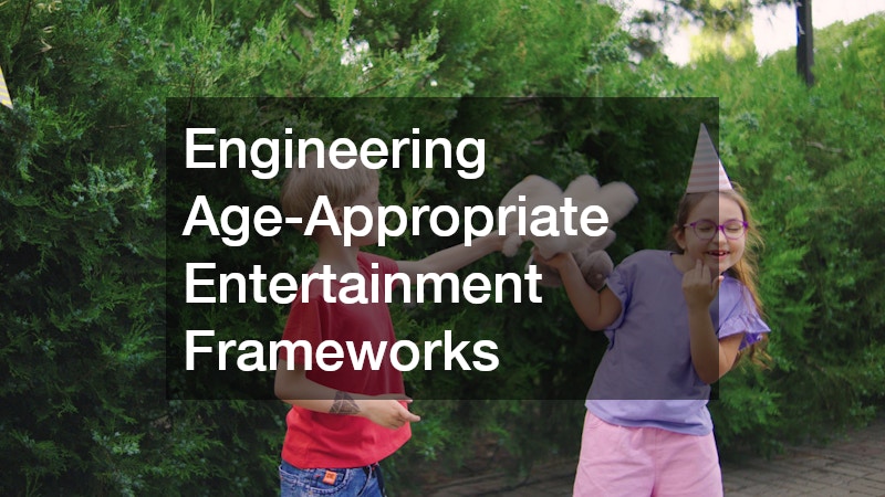 Engineering Age-Appropriate Entertainment Frameworks