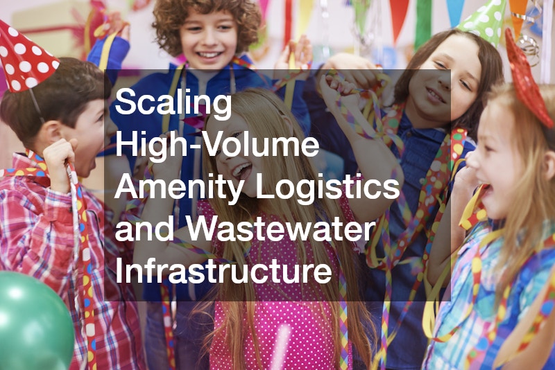 Scaling High-Volume Amenity Logistics and Wastewater Infrastructure