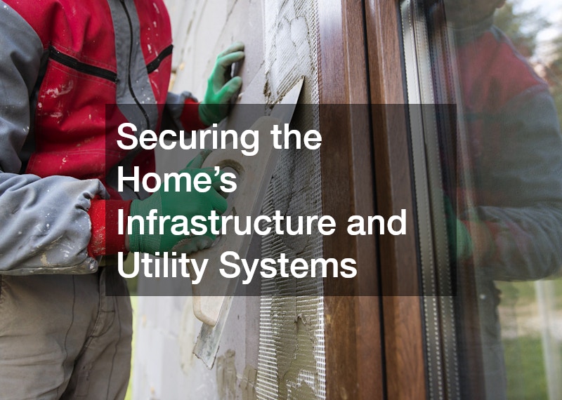 Securing the Home’s Infrastructure and Utility Systems