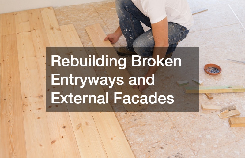 Rebuilding Broken Entryways and External Facades