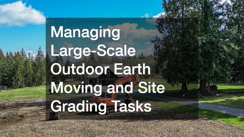 Managing Large-Scale Outdoor Earth Moving and Site Grading Tasks