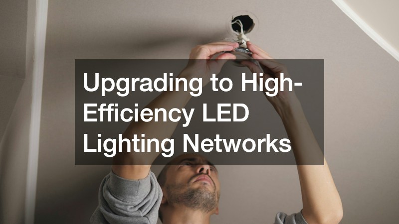 Upgrading to High-Efficiency LED Lighting Networks
