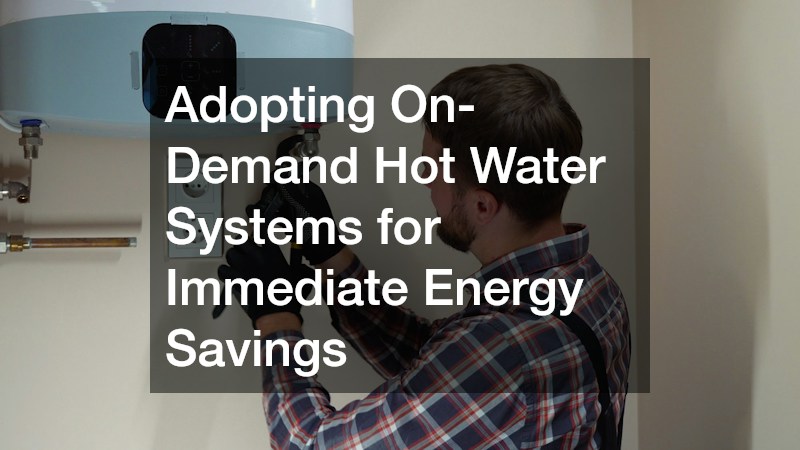 Adopting On-Demand Hot Water Systems for Immediate Energy Savings
