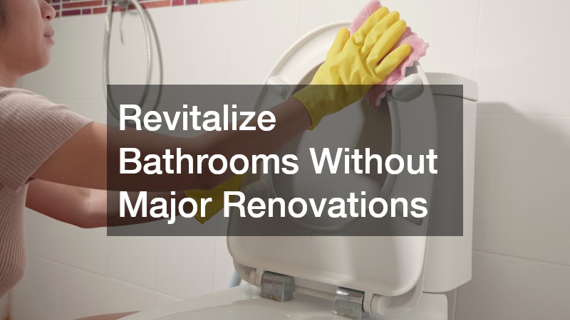 Revitalize Bathrooms Without Major Renovations
