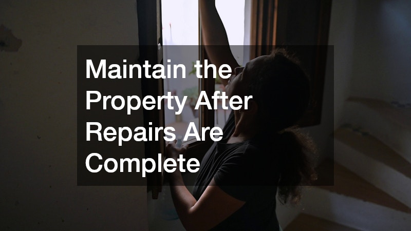Maintain the Property After Repairs Are Complete