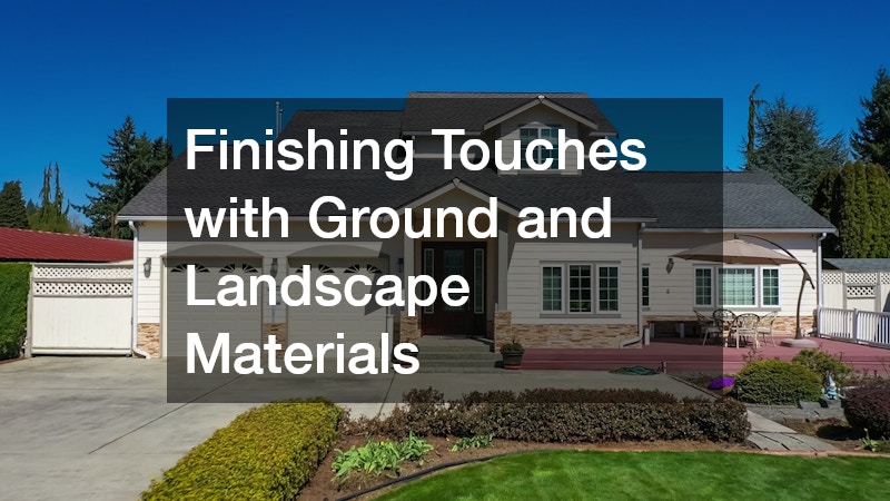 Finishing Touches with Ground and Landscape Materials