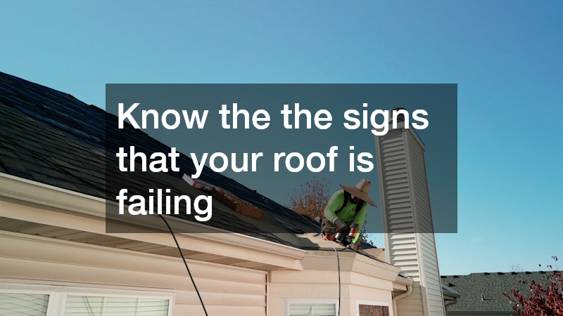 Know the the signs that your roof is failing