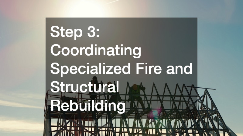 Step 3: Coordinating Specialized Fire and Structural Rebuilding