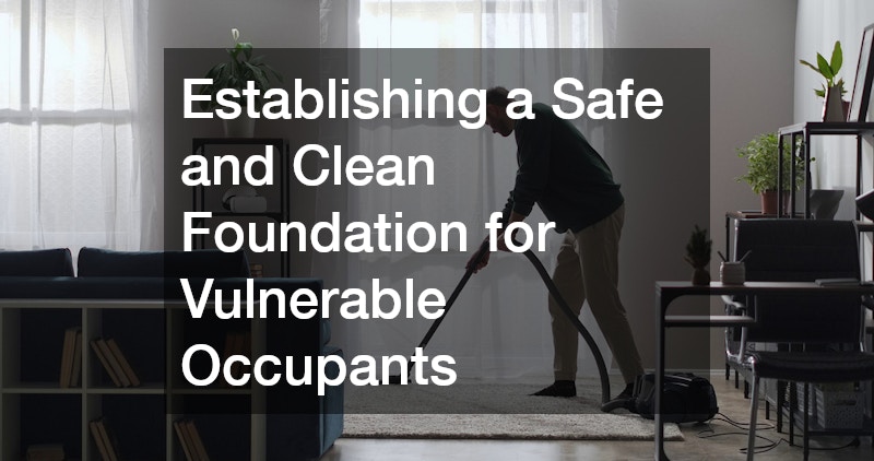 Establishing a Safe and Clean Foundation for Vulnerable Occupants