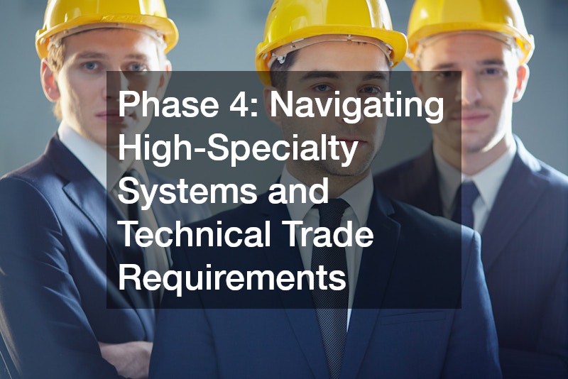 Phase 4: Navigating High-Specialty Systems and Technical Trade Requirements