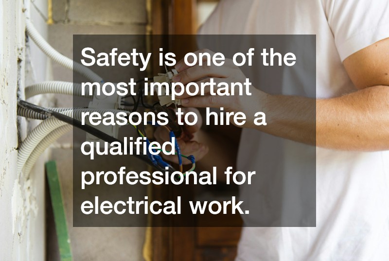 Safety is one of the most important reasons to hire a qualified professional for electrical work.
