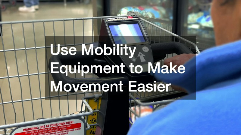 Use Mobility Equipment to Make Movement Easier