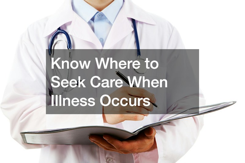 Know Where to Seek Care When Illness Occurs