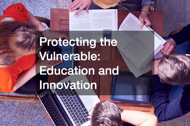 Protecting the Vulnerable: Education and Innovation