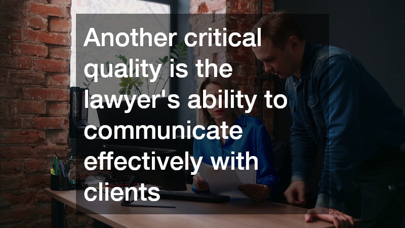 Another critical quality is the lawyer