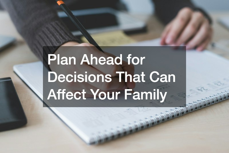 Plan Ahead for Decisions That Can Affect Your Family