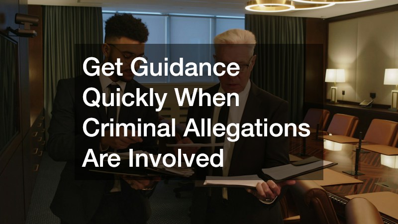 Get Guidance Quickly When Criminal Allegations Are Involved