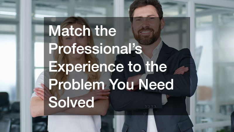 Match the Professional’s Experience to the Problem You Need Solved