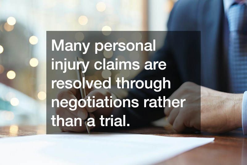 Many personal injury claims are resolved through negotiations rather than a trial.