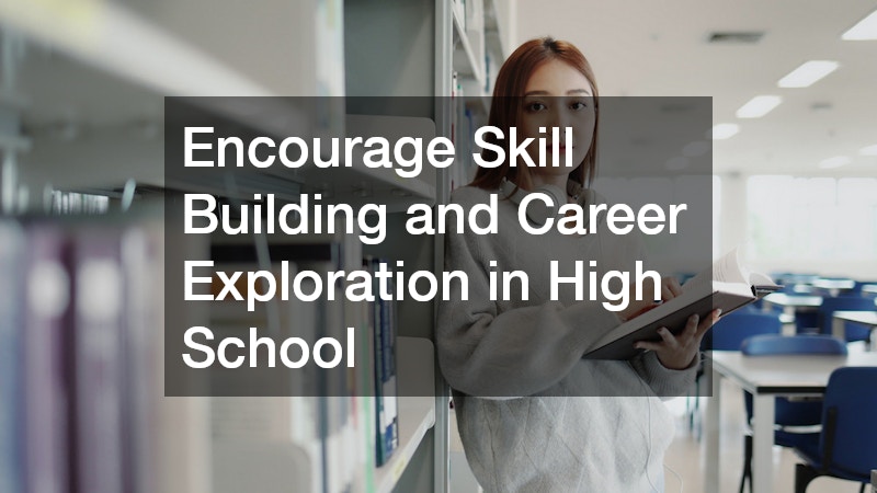Encourage Skill Building and Career Exploration in High School