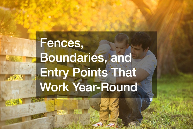 Fences, Boundaries, and Entry Points That Work Year-Round