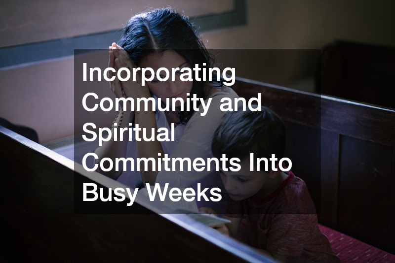 Incorporating Community and Spiritual Commitments Into Busy Weeks