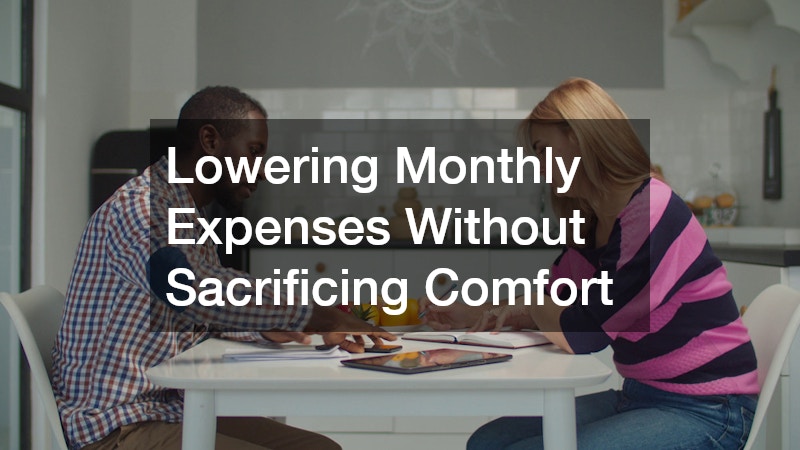 Lowering Monthly Expenses Without Sacrificing Comfort