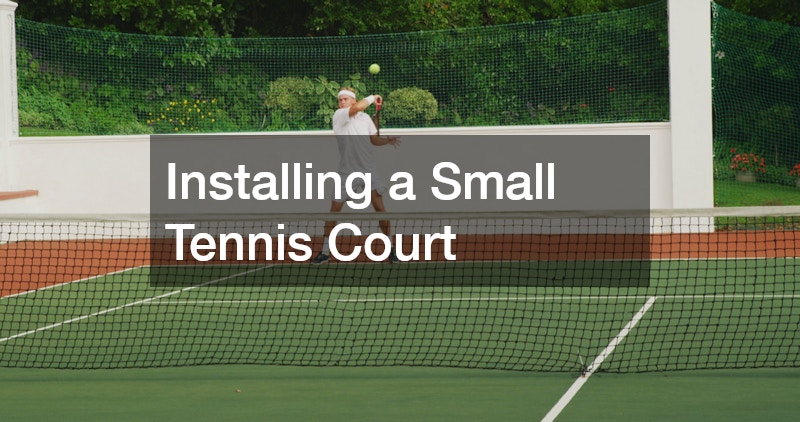 Installing a Small Tennis Court