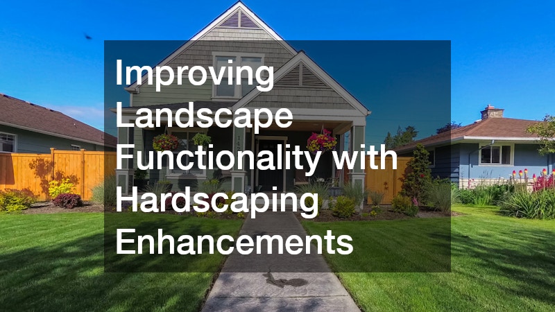 Improving Landscape Functionality with Hardscaping Enhancements