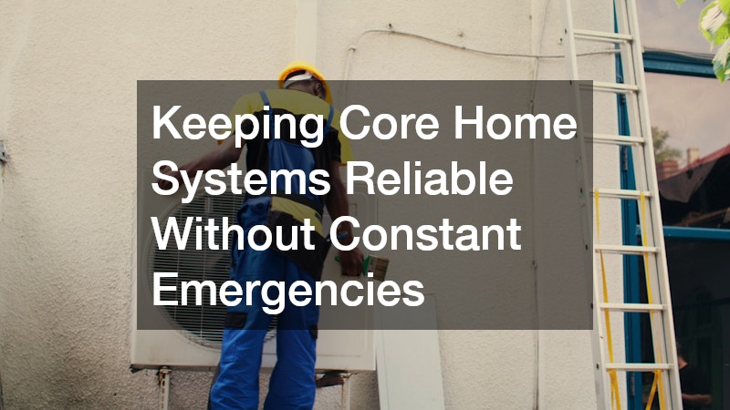 Keeping Core Home Systems Reliable Without Constant Emergencies