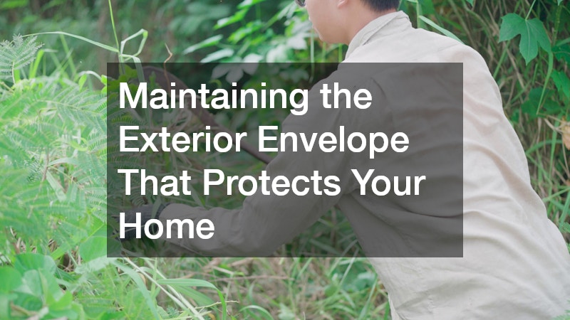 Maintaining the Exterior Envelope That Protects Your Home