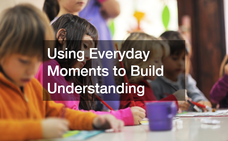 Using Everyday Moments to Build Understanding