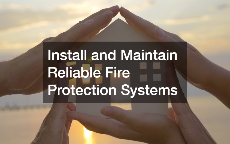 Install and Maintain Reliable Fire Protection Systems