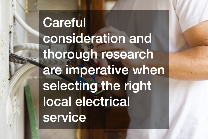 Careful consideration and thorough research are imperative when selecting the right local electrical service