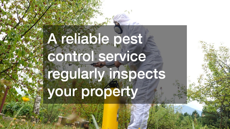 A reliable pest control service regularly inspects your property