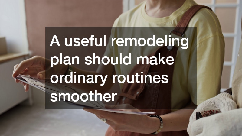 A useful remodeling plan should make ordinary routines smoother