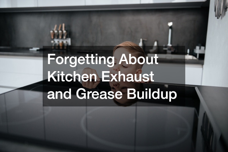 Forgetting About Kitchen Exhaust and Grease Buildup
