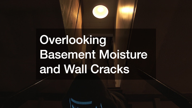 Overlooking Basement Moisture and Wall Cracks