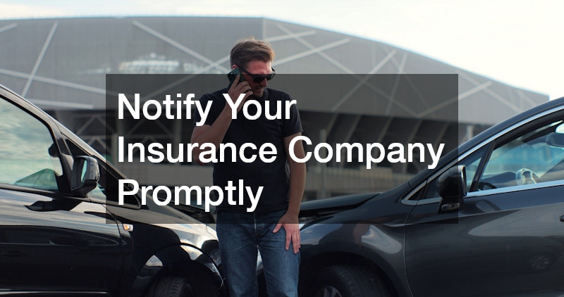 Notify Your Insurance Company Promptly