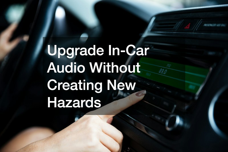 Upgrade In-Car Audio Without Creating New Hazards