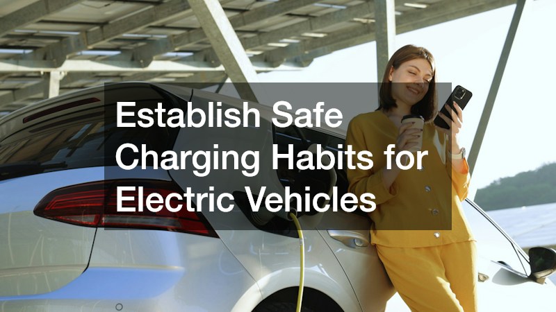 Establish Safe Charging Habits for Electric Vehicles