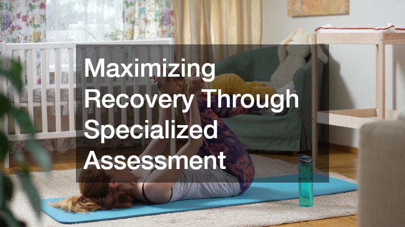 Maximizing Recovery Through Specialized Assessment
