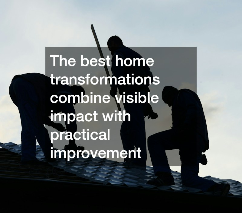 The best home transformations combine visible impact with practical improvement