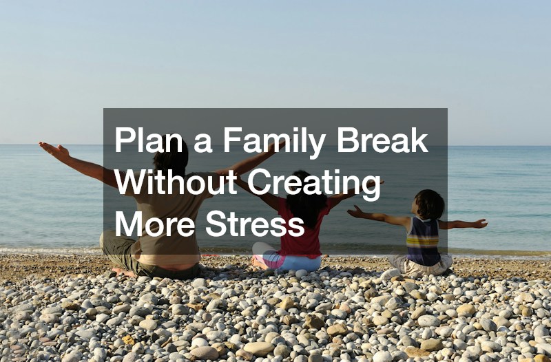 Plan a Family Break Without Creating More Stress