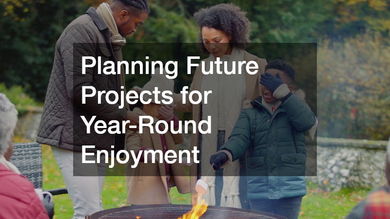 Planning Future Projects for Year-Round Enjoyment